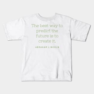 "The best way to predict the future is to create it." - Abraham Lincoln Kids T-Shirt